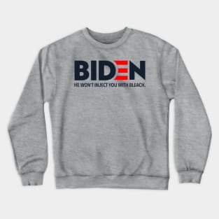 Biden - He won't inject you with bleach Crewneck Sweatshirt